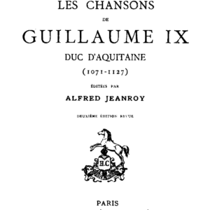 Les chansons de Guillaume IX duc d’Aquitaine (1071-1127)