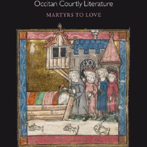 Love and Death in Medieval French and Occitan Courtly Literature: Martyrs to Love