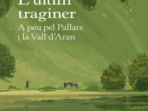 L'últim traginer: A peu pel Pallars i la Vall d'Aran