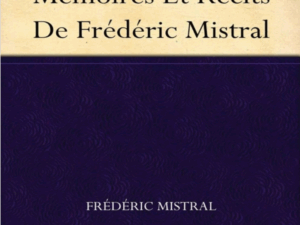 Mes Origines. Mémoires et récits de Frédéric Mistral