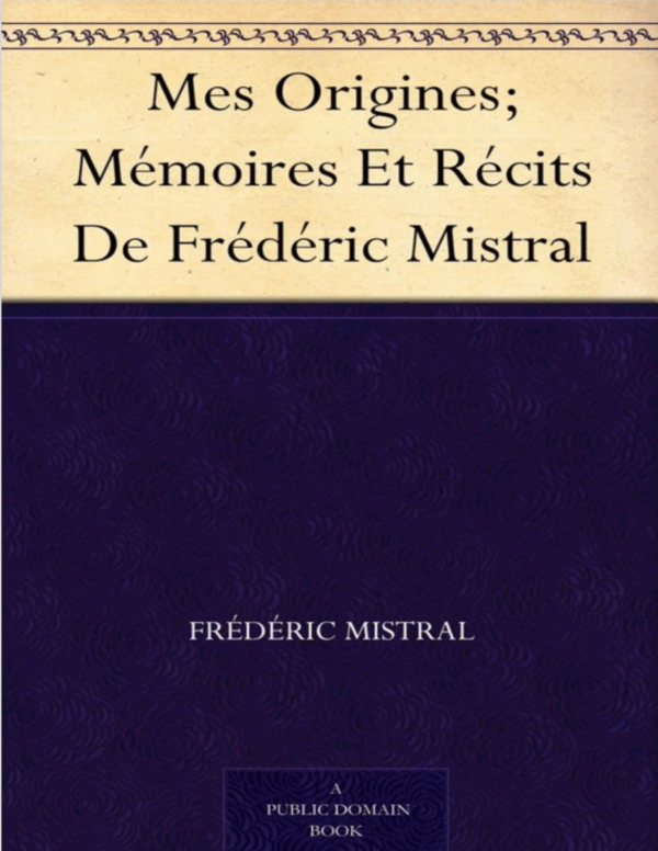 Mes Origines. Mémoires et récits de Frédéric Mistral